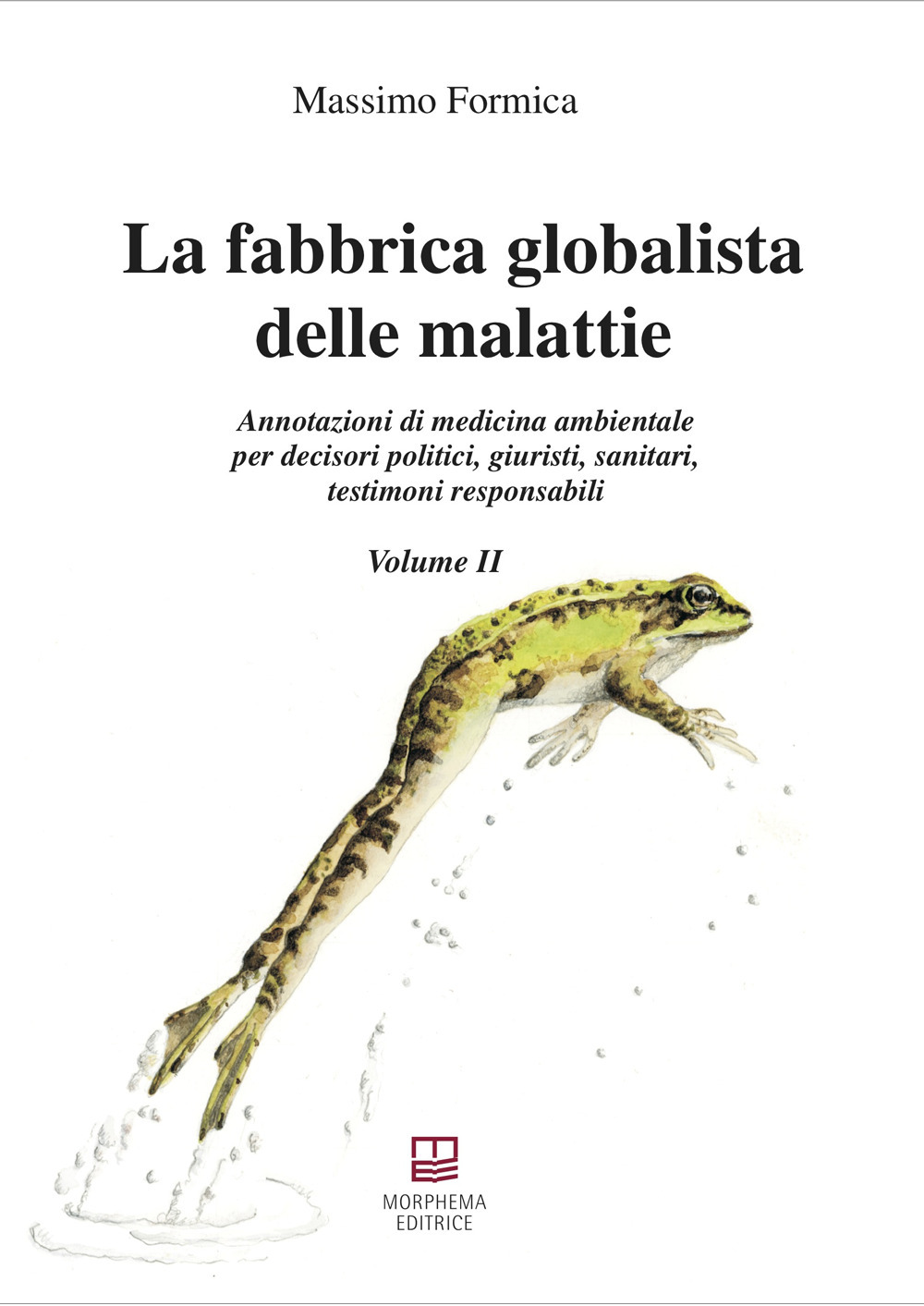 La fabbrica globalista delle malattie. Annotazioni di medicina ambientale per decisori politici, giuristi, sanitari, testimoni responsabili