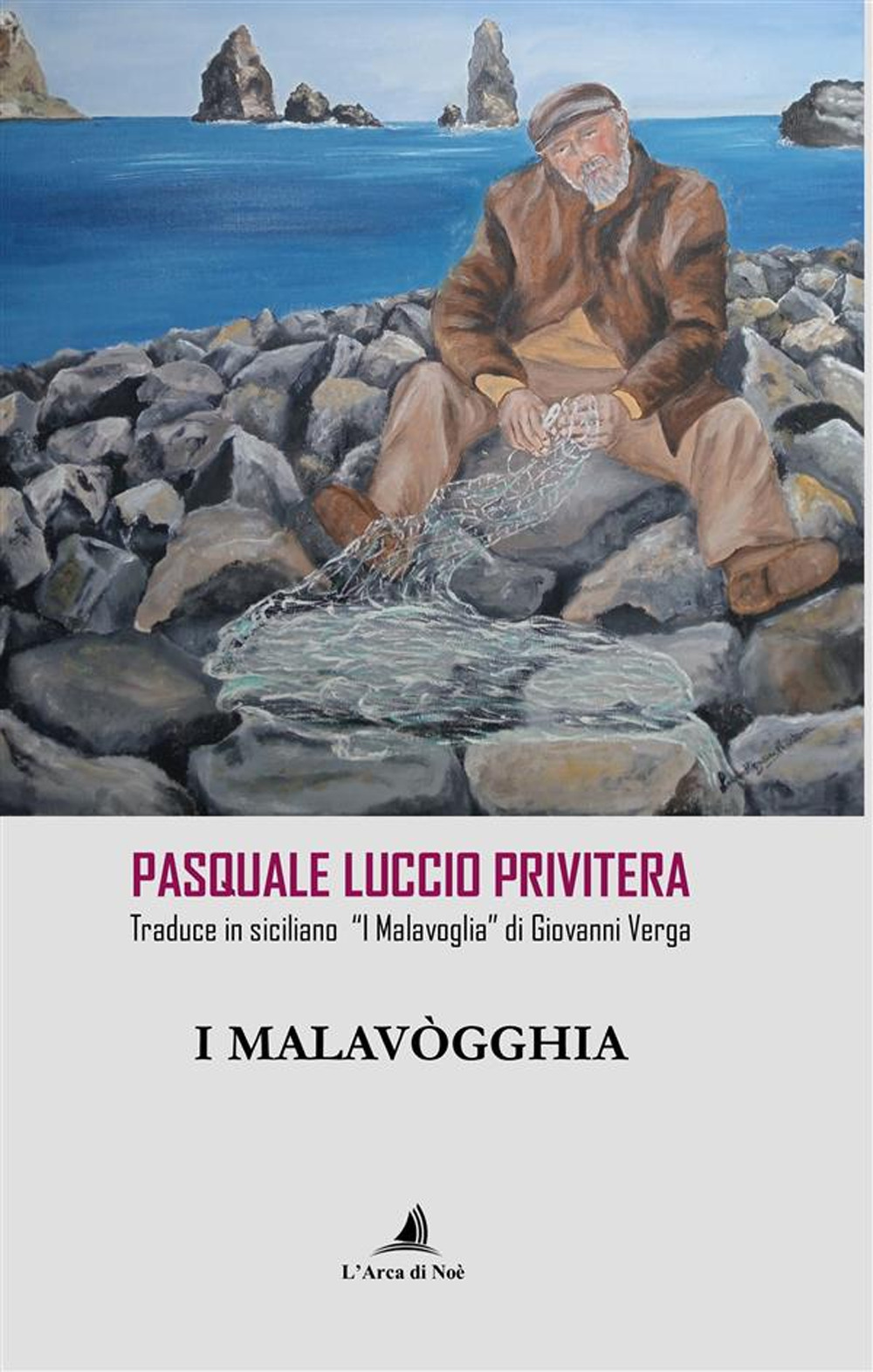 I Malavògghia. Pasquale Luccio Privitera traduce in siciliano «I Malavoglia» di Giovanni Verga