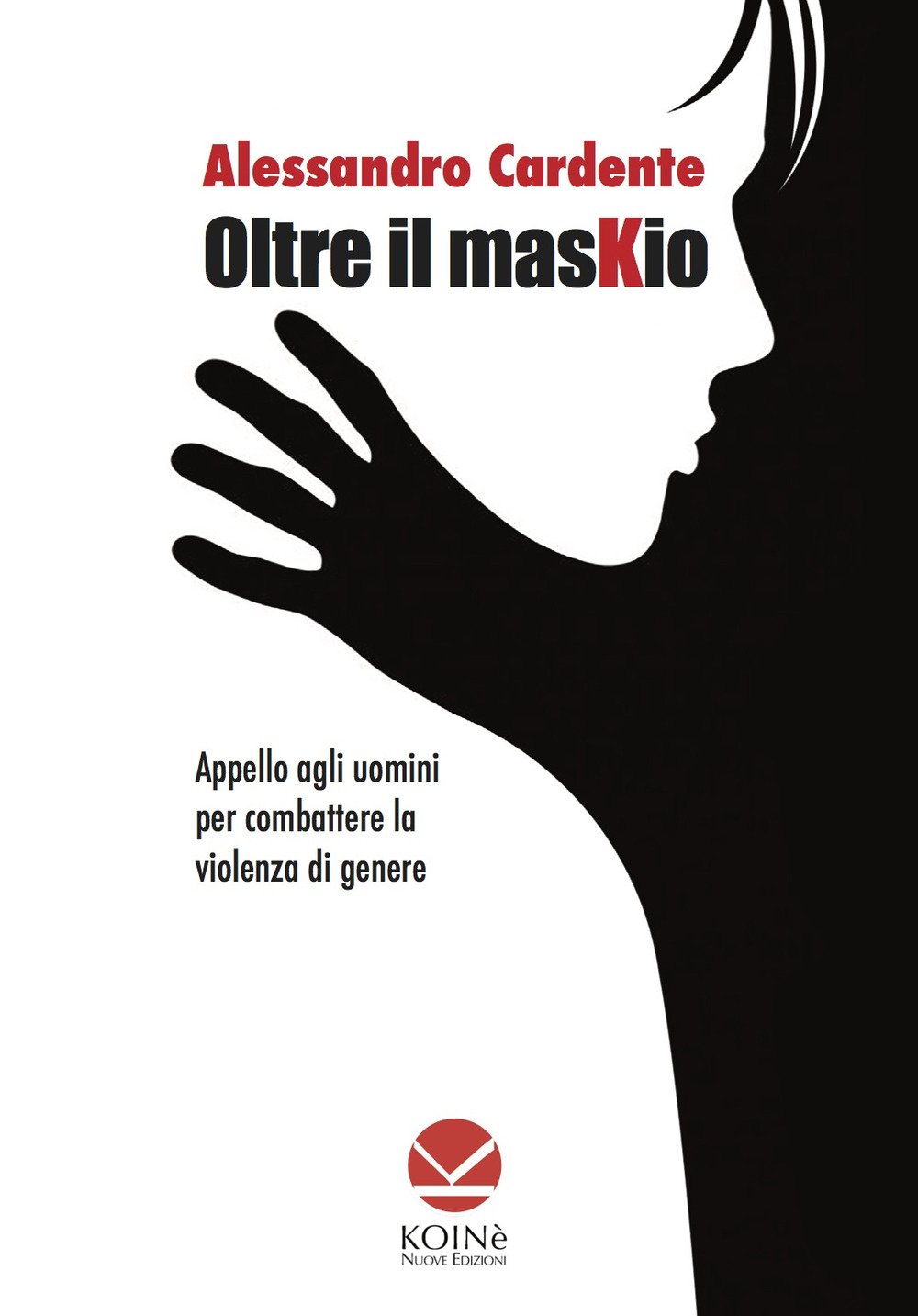 Oltre il maskio. Appello agli uomini per combattere la violenza di genere