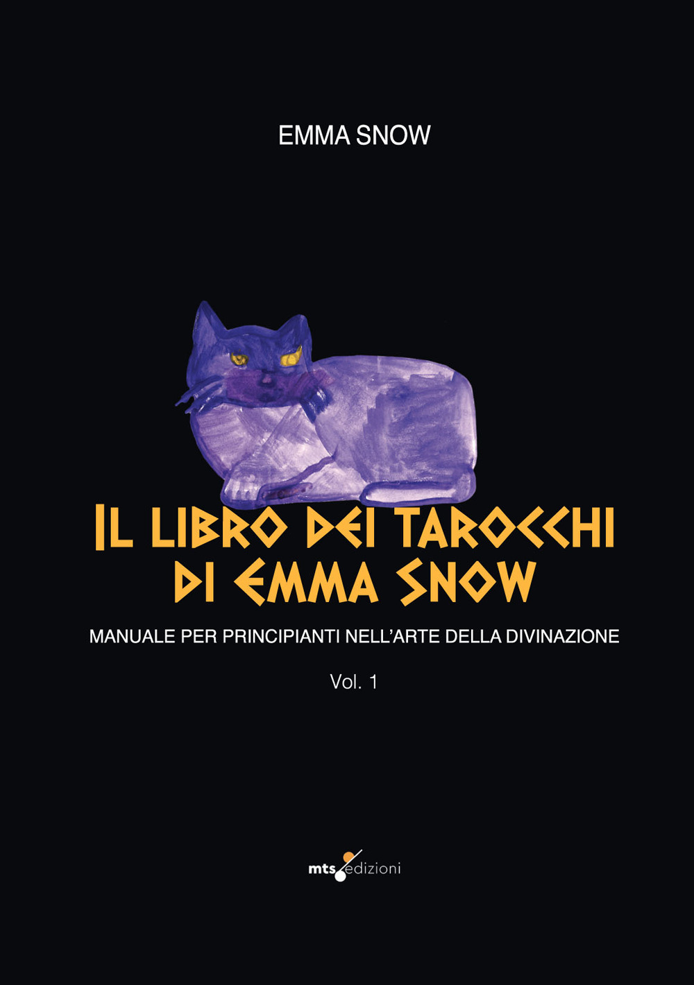 Il libro dei tarocchi di Emma Snow. Manuale per principianti nell'arte della divinazione. Vol. 1