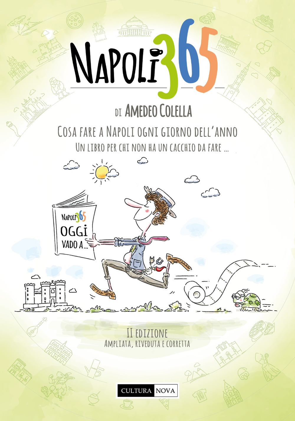 Napoli 365. Cosa fare a Napoli ogni giorno dell'anno. Un libro per chi non ha un cacchio da fare...