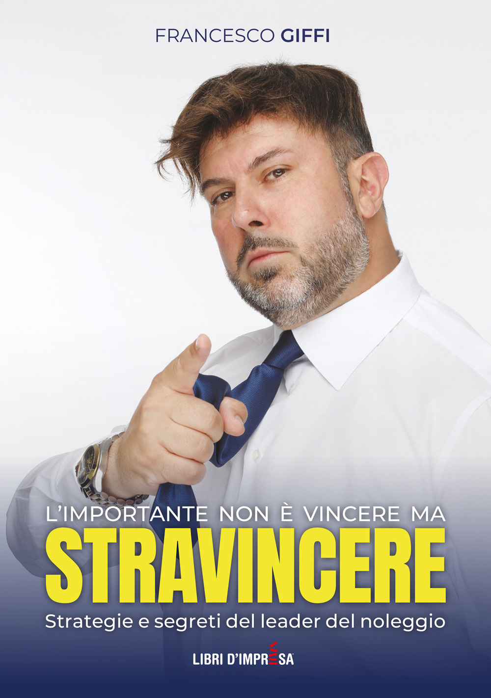 L'importante non è vincere ma stravincere. Strategie e segreti del leader del noleggio