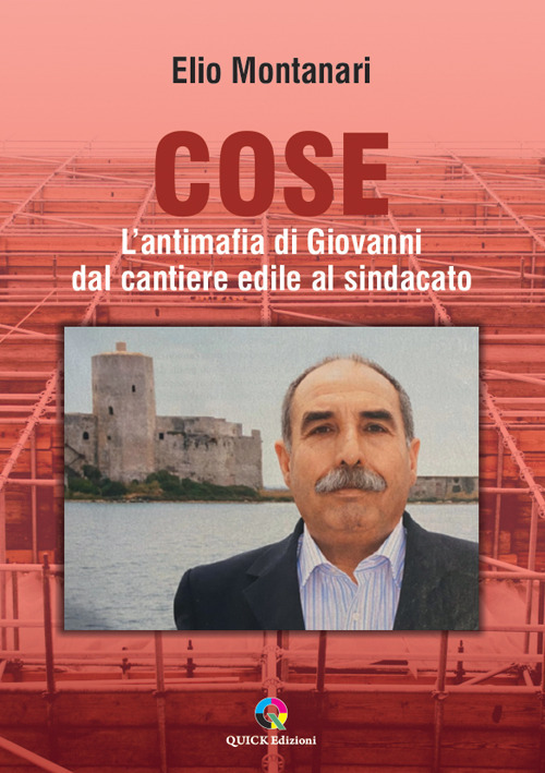 Cose. L'antimafia di Giovanni dal cantiere edile al sindacato