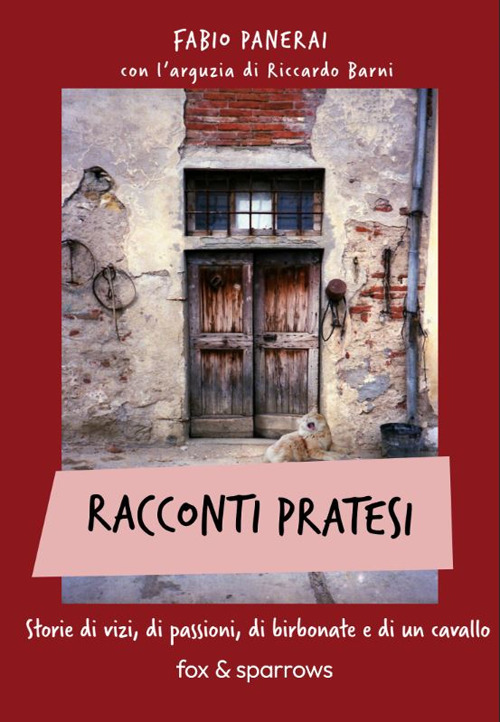 Racconti pratesi. Storie di vizi, di passioni, di birbonate e di un cavallo