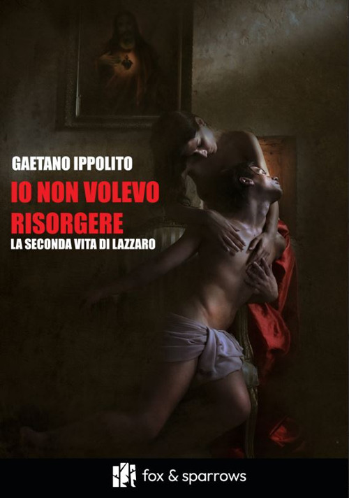 Io non volevo risorgere. La seconda vita di Lazzaro