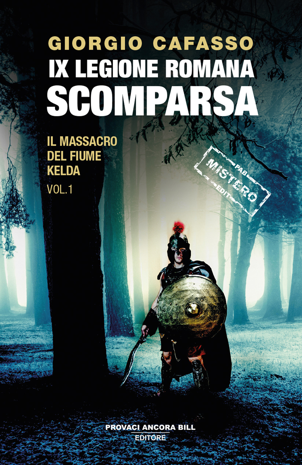 IX legione romana. Scomparsa. Il massacro del fiume Kelda. Vol. 1