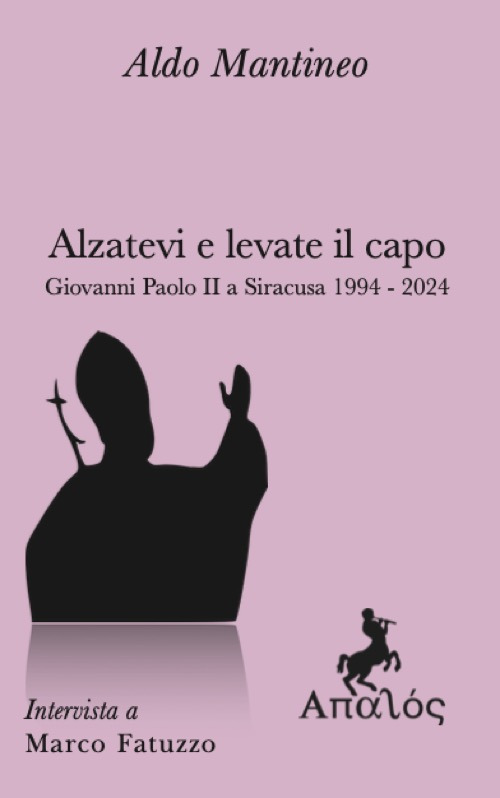 Alzatevi e levate il capo. Papa Giovanni Paolo II a Siracusa 1994-2024