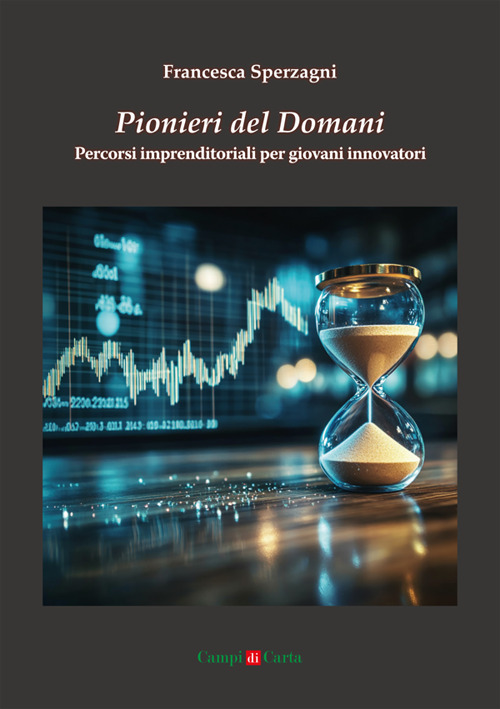 Pionieri del domani. Percorsi imprenditoriali per giovani innovatori