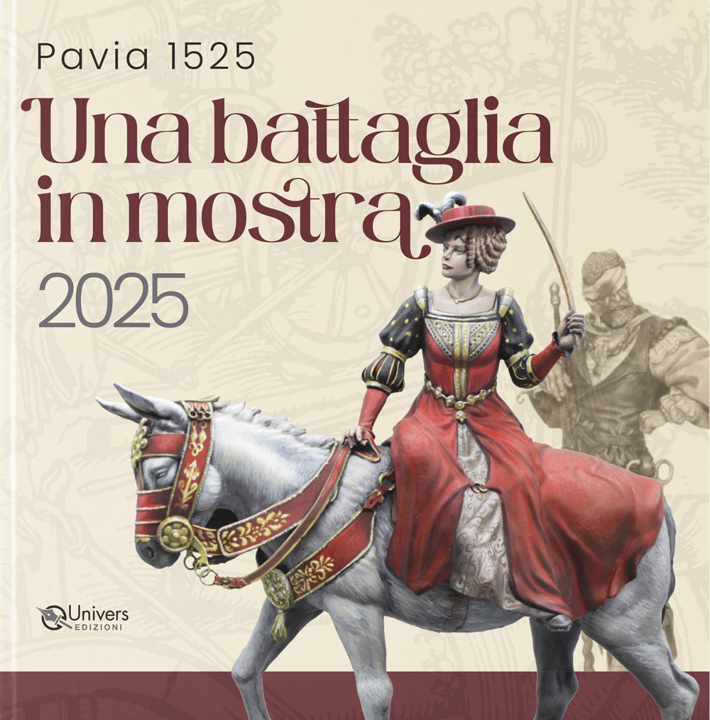 Pavia 1525. Una battaglia in mostra 2025. Catalogo della mostra (Pavia, 2025)