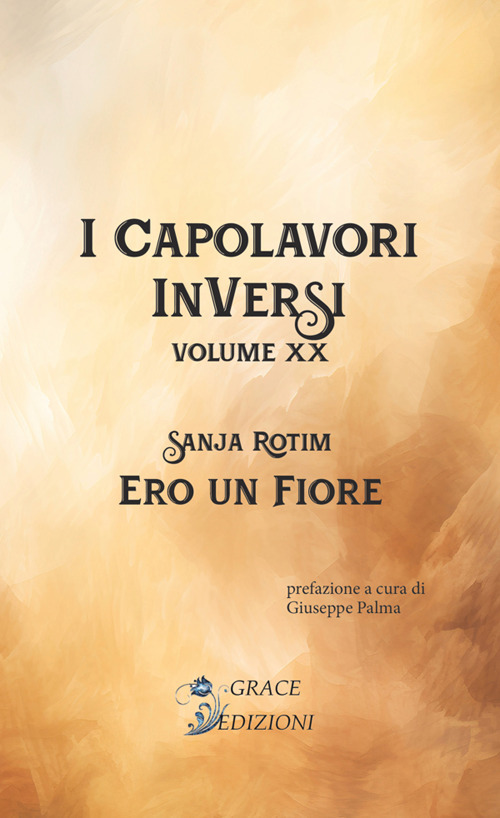 Ero un fiore. I Capolavori InVersi. Vol. 20