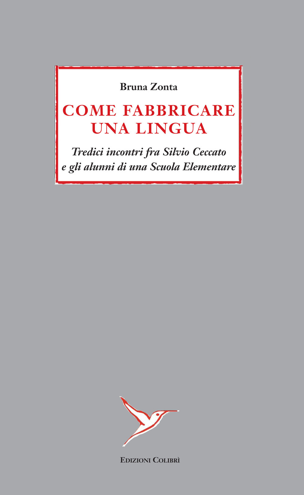 Come fabbricare una lingua. Tredici incontri fra Silvio Ceccato e gli alunni di una Scuola Elementare