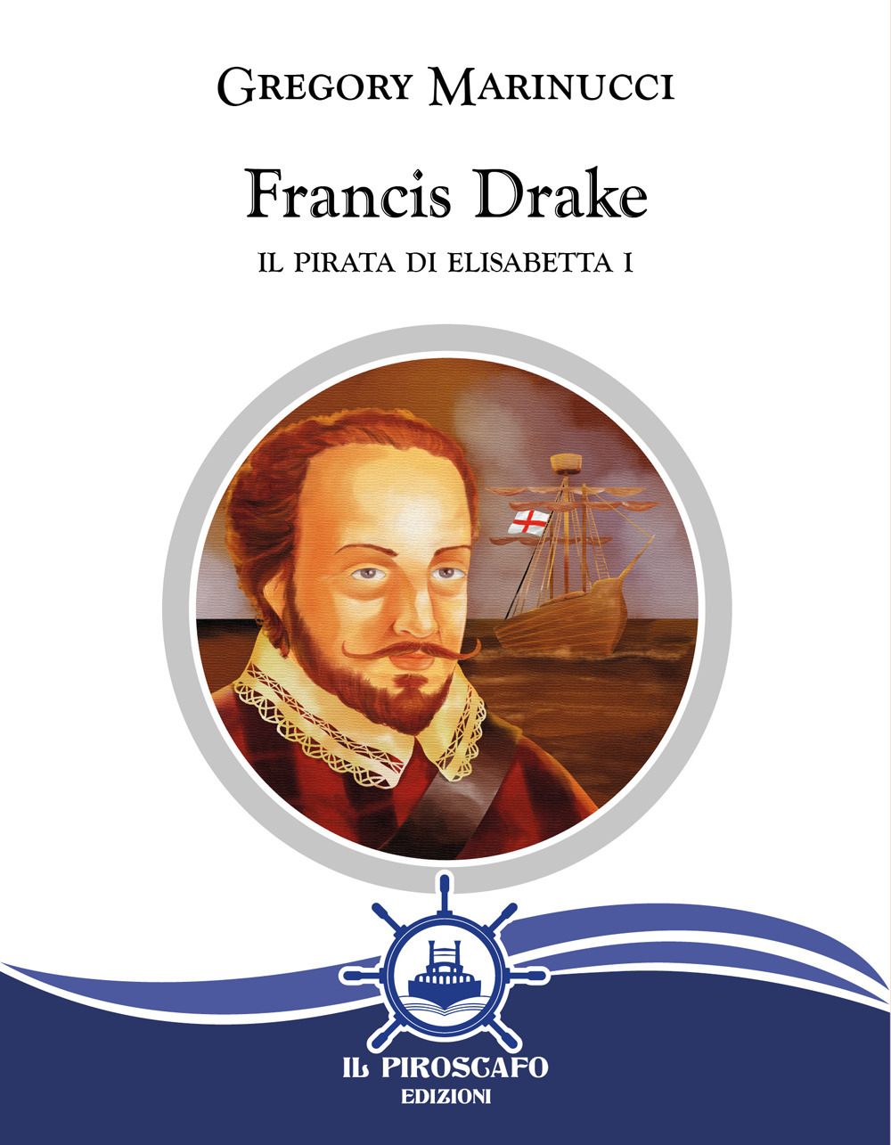 Francis Drake. Il pirata di Elisabetta I