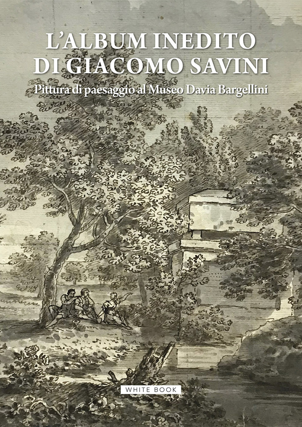 L'album inedito di Giacomo Savini. Pittura di paesaggio al Museo Davia Bargellini. Catalogo della mostra (Bologna, 18 ottobre 2024-23 marzo 2025). Ediz. illustrata