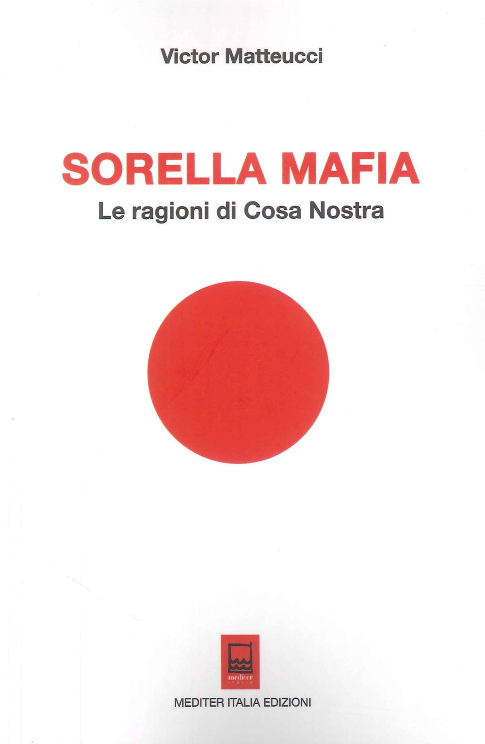 Sorella mafia. Le ragioni di Cosa Nostra